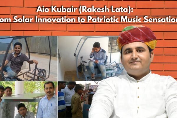 Aio Kubair (Rakesh Lata): From Solar Innovation to Patriotic Music Sensation Aio Kubair (Rakesh Lata): From Solar Innovation to Patriotic Music Sensation